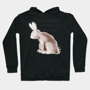 Sad Bunny ~ You're going to get through this day! Hoodie